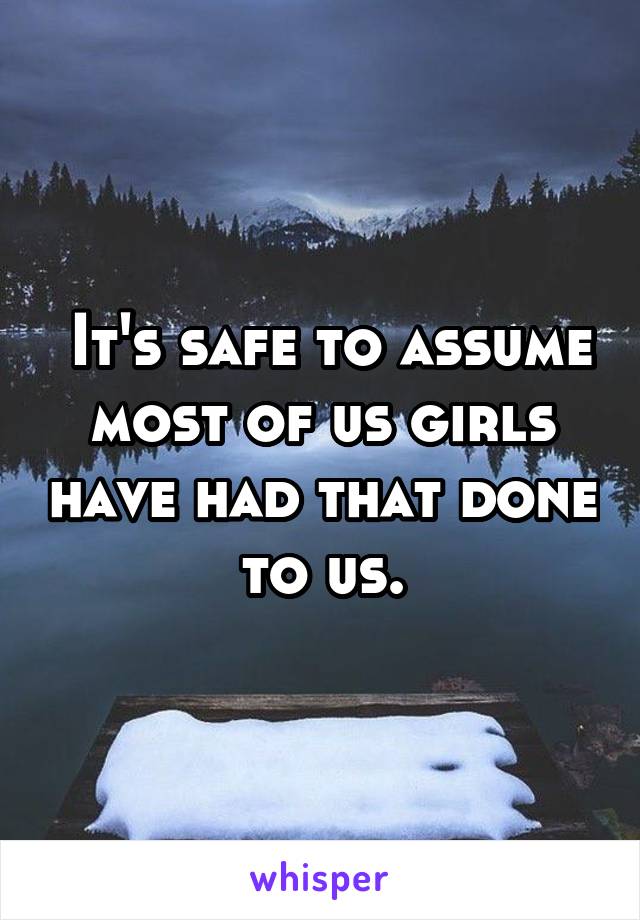  It's safe to assume most of us girls have had that done to us.