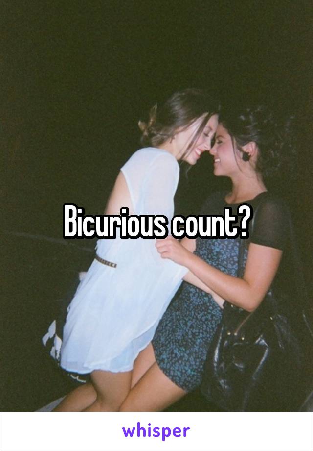 Bicurious count?