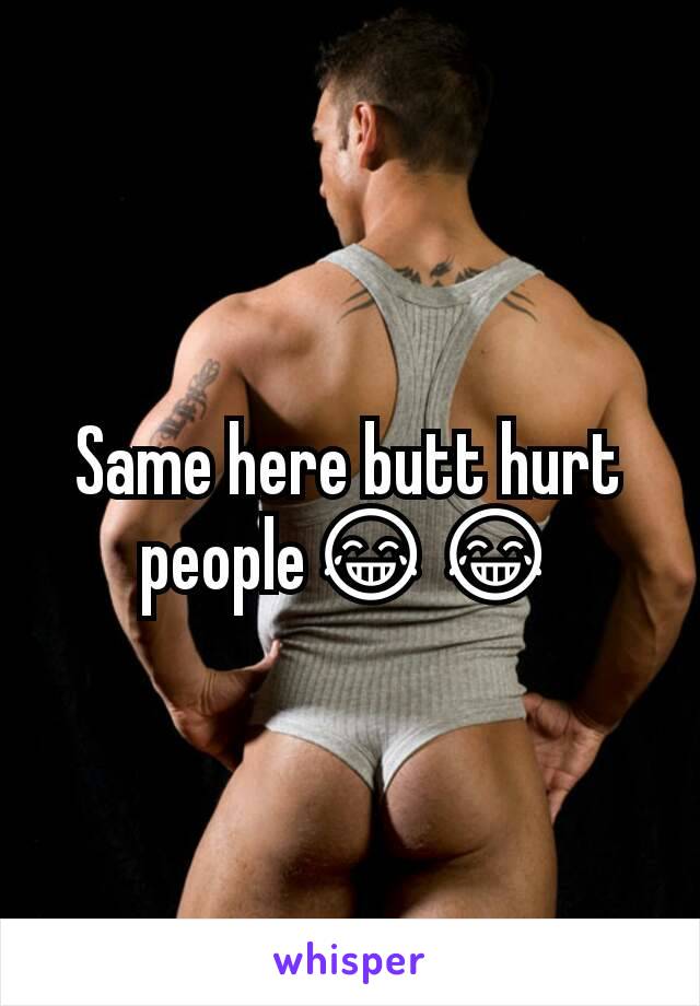 Same here butt hurt people😂😂