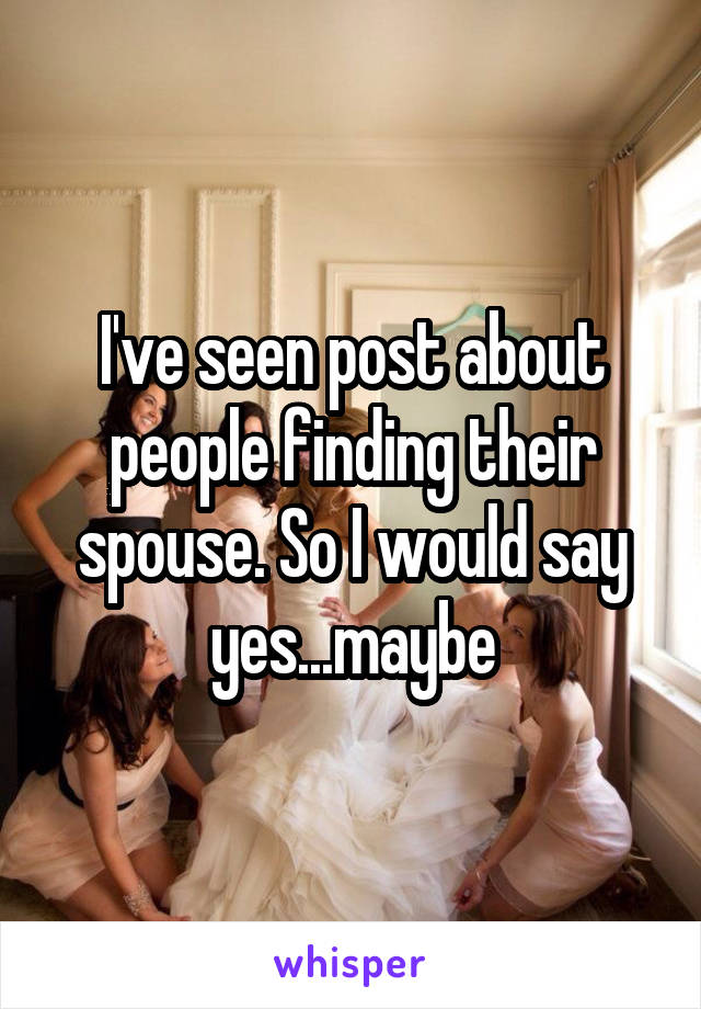 I've seen post about people finding their spouse. So I would say yes...maybe