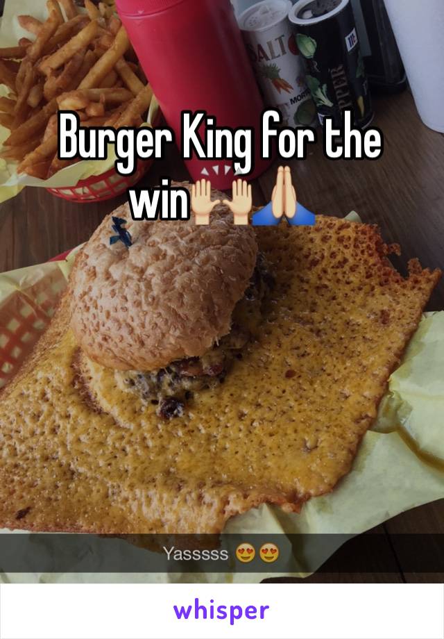 Burger King for the win🙌🏼🙏🏼