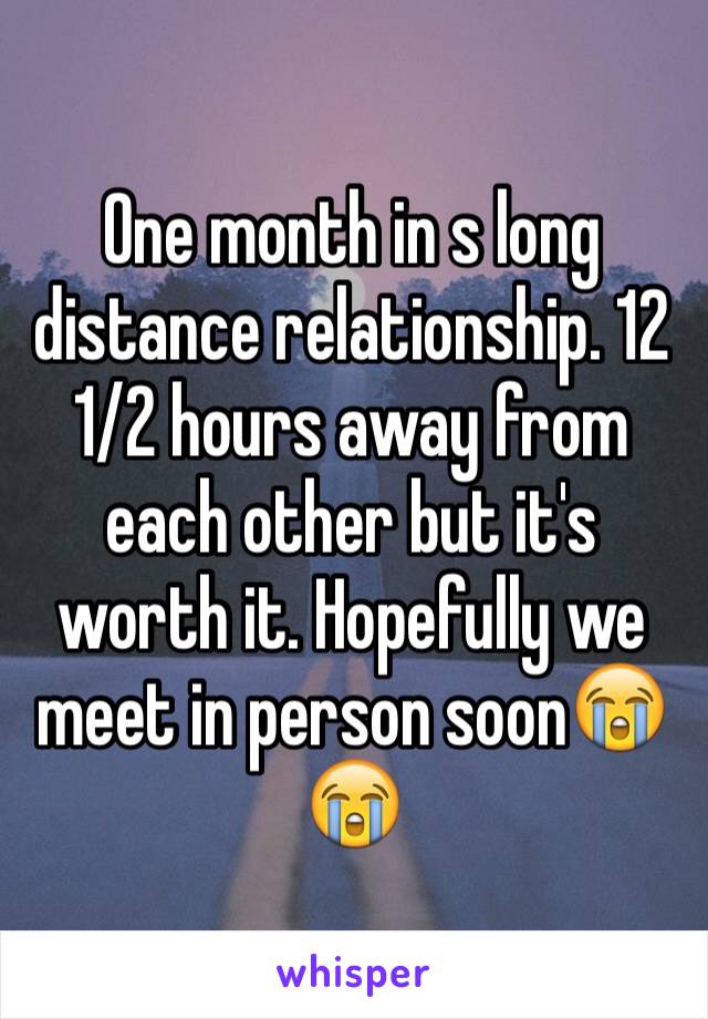 One month in s long distance relationship. 12 1/2 hours away from each other but it's worth it. Hopefully we meet in person soon😭😭