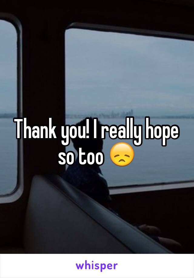 Thank you! I really hope so too 😞