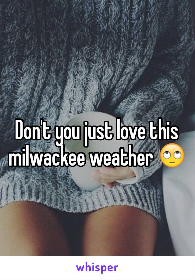 Don't you just love this milwackee weather 🙄