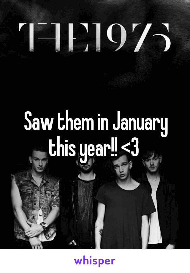 Saw them in January this year!! <3 