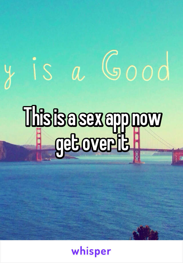 This is a sex app now get over it