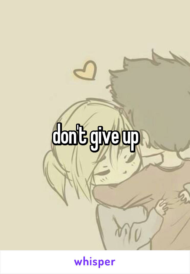 don't give up