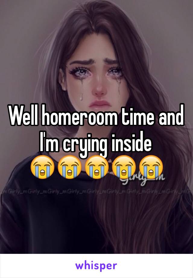 Well homeroom time and I'm crying inside
😭😭😭😭😭