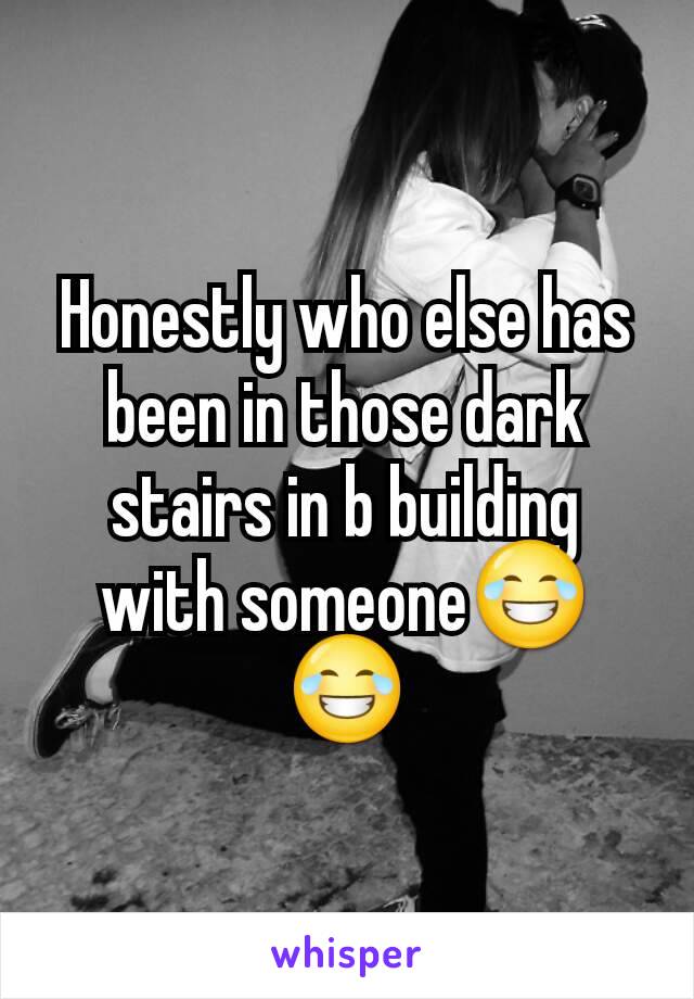 Honestly who else has been in those dark stairs in b building with someone😂😂