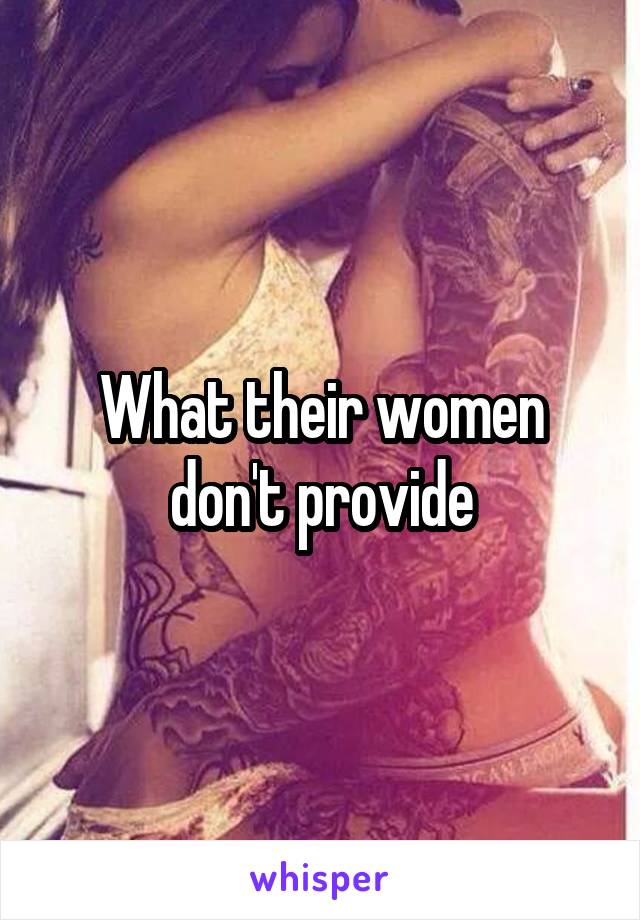 What their women don't provide