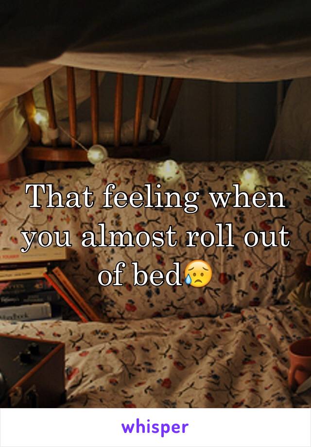 That feeling when you almost roll out of bed😥