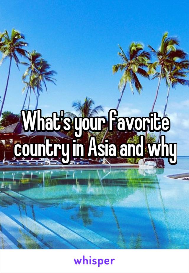 What's your favorite country in Asia and why