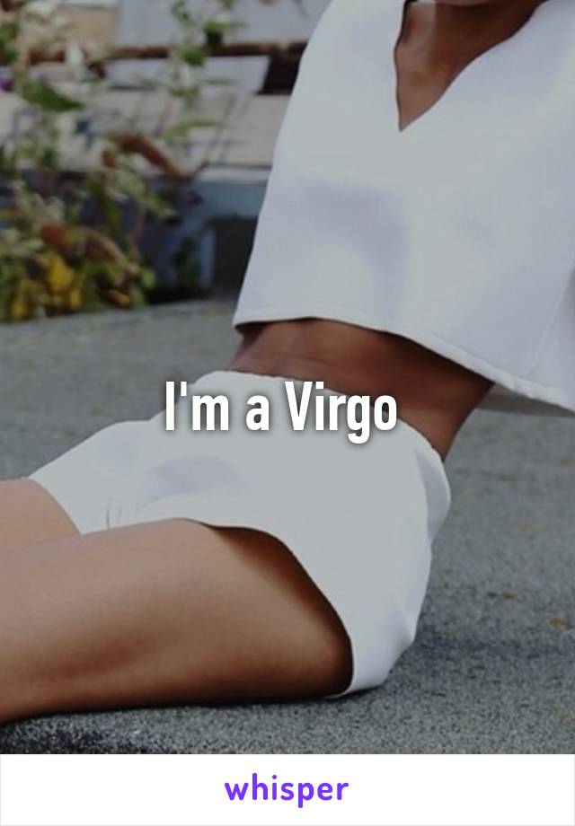 I'm a Virgo 