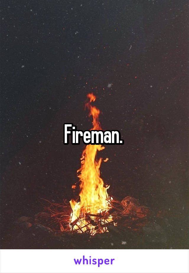 Fireman. 