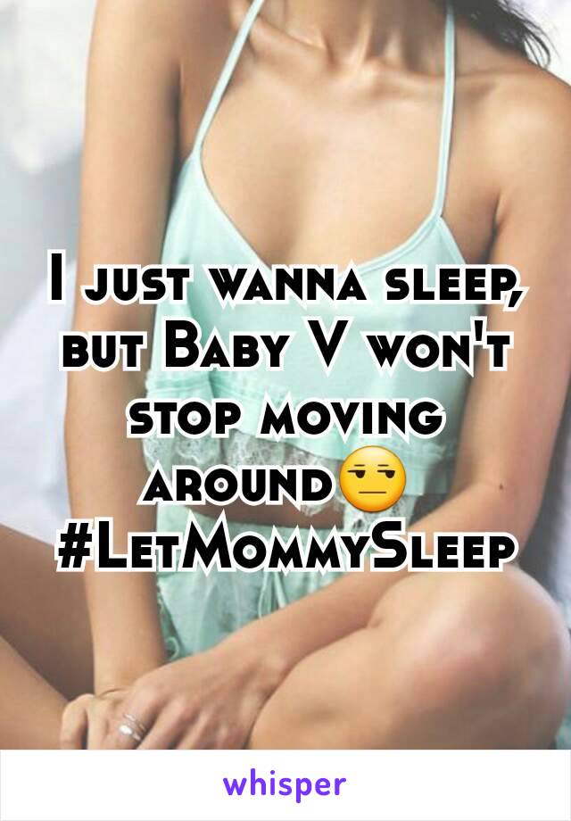 I just wanna sleep, but Baby V won't stop moving around😒 
#LetMommySleep