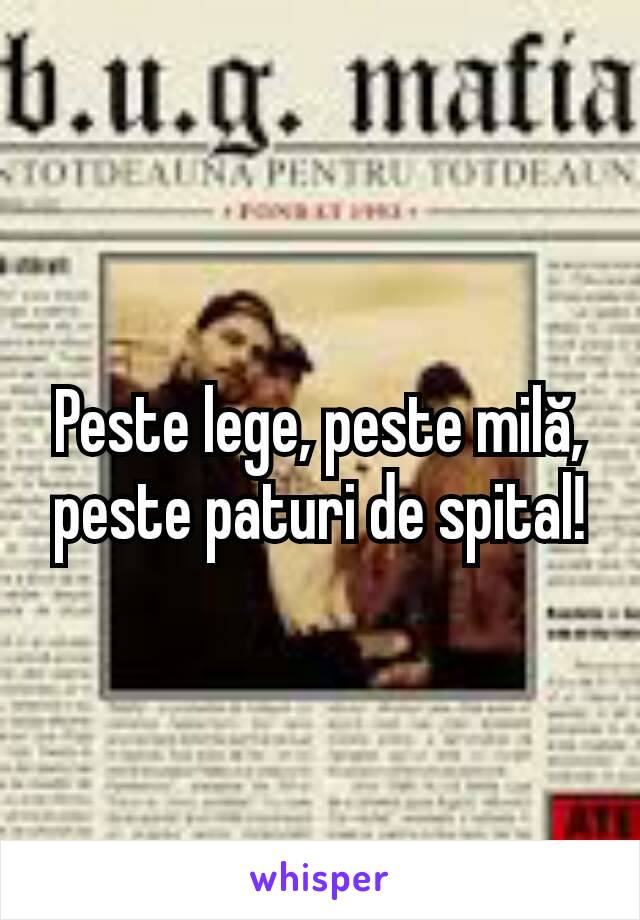 Peste lege, peste milă, peste paturi de spital!