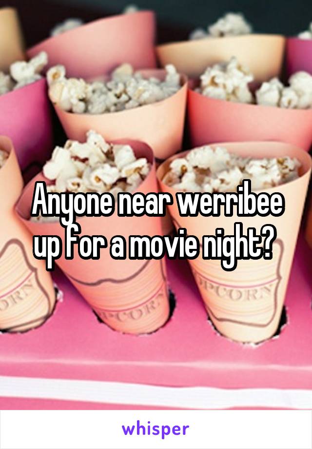 Anyone near werribee up for a movie night? 