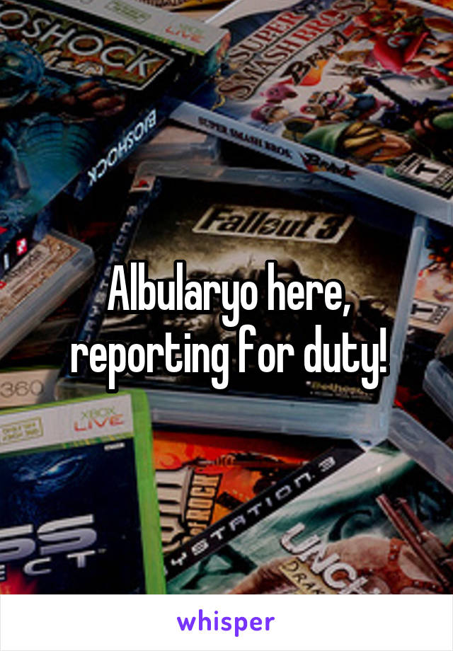 Albularyo here, reporting for duty!