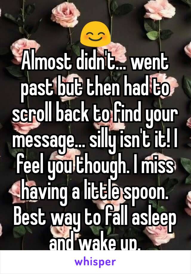 😊
Almost didn't... went past but then had to scroll back to find your message... silly isn't it! I feel you though. I miss having a little spoon. Best way to fall asleep and wake up.