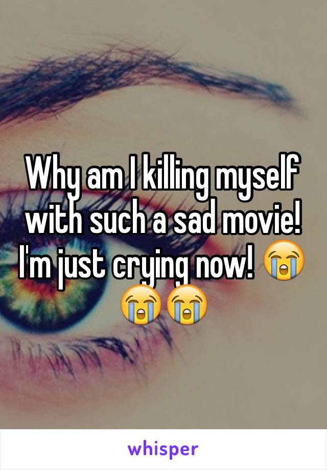 Why am I killing myself with such a sad movie! I'm just crying now! 😭😭😭