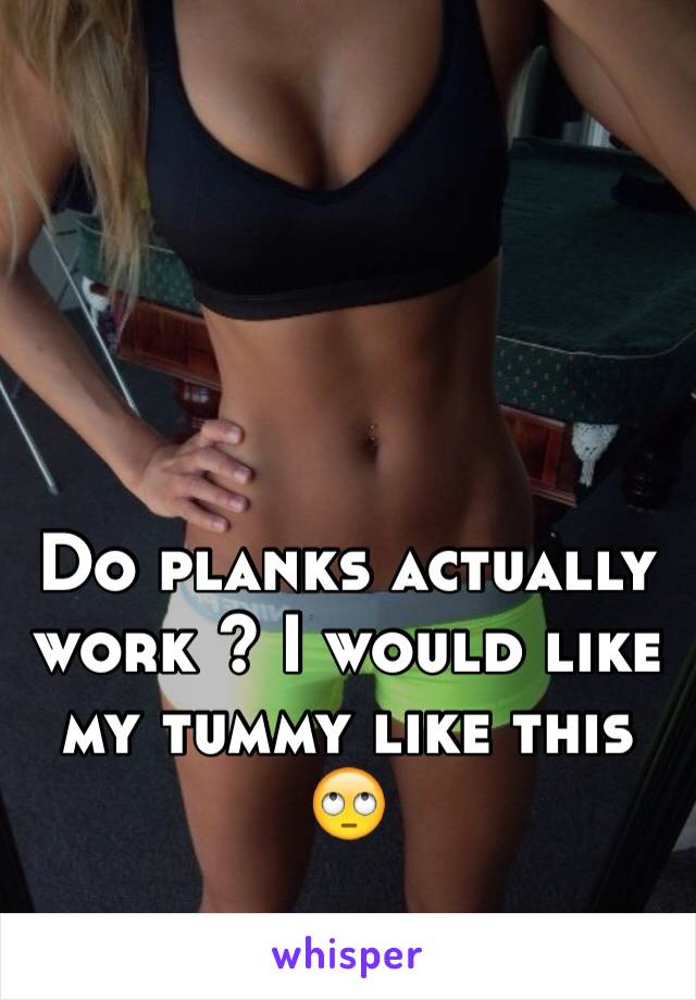 Do planks actually work ? I would like my tummy like this 🙄