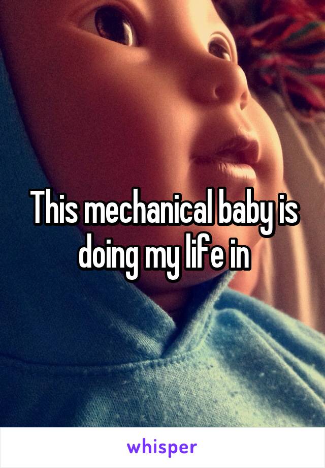 This mechanical baby is doing my life in