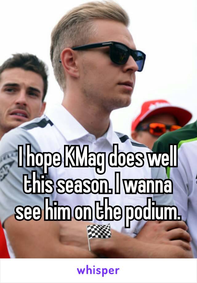 I hope KMag does well this season. I wanna see him on the podium. 🏁