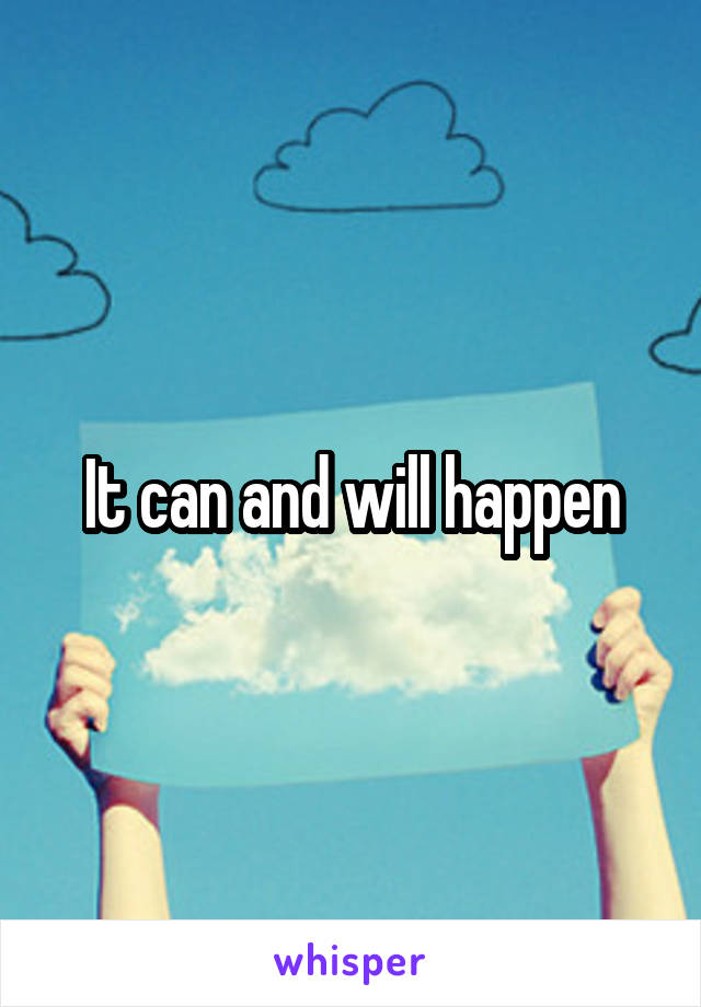 It can and will happen