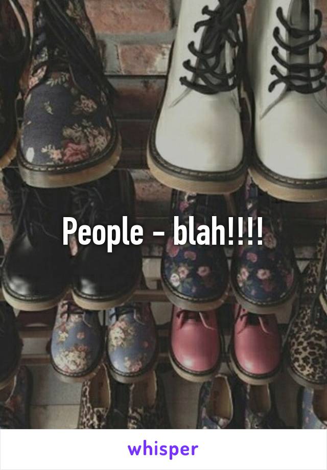 People - blah!!!!