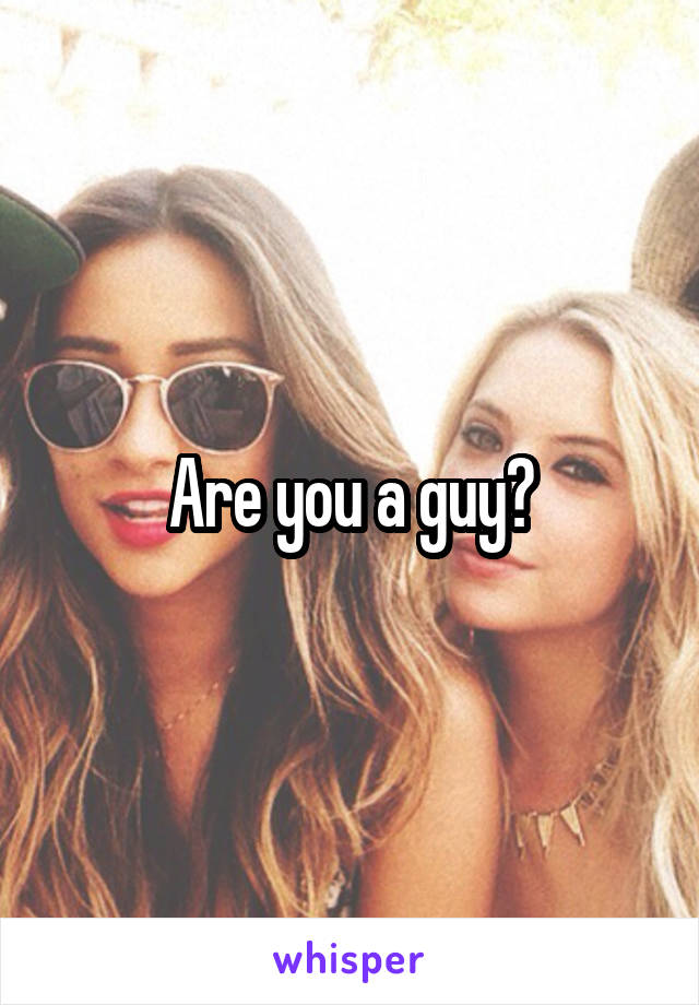 Are you a guy?