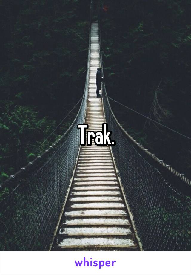 Trak.