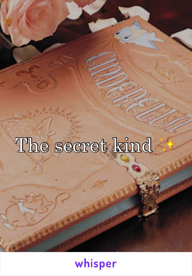 The secret kind ✨