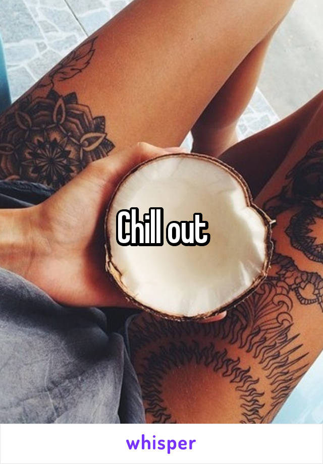 Chill out