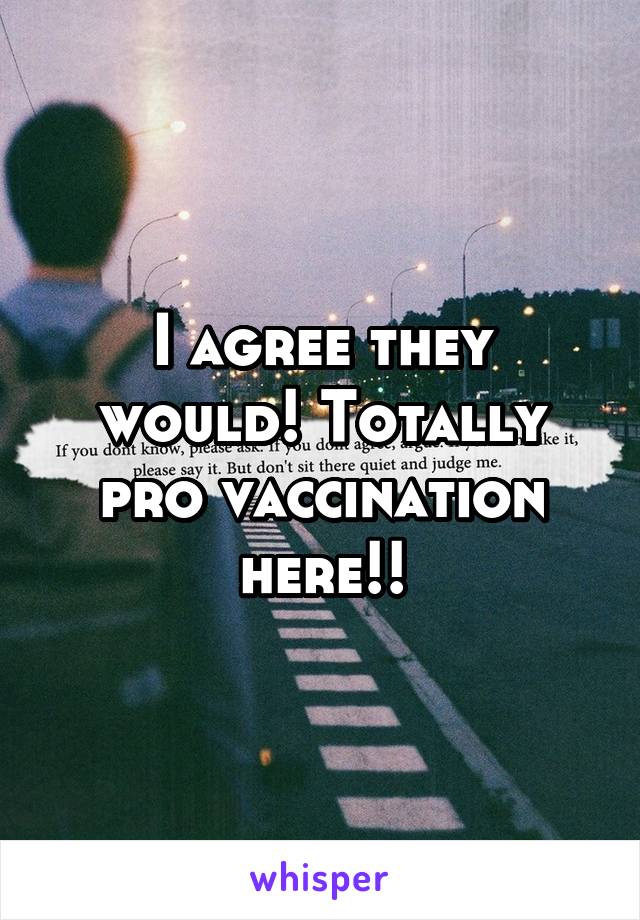 I agree they would! Totally pro vaccination here!!