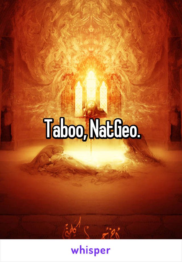 Taboo, NatGeo.