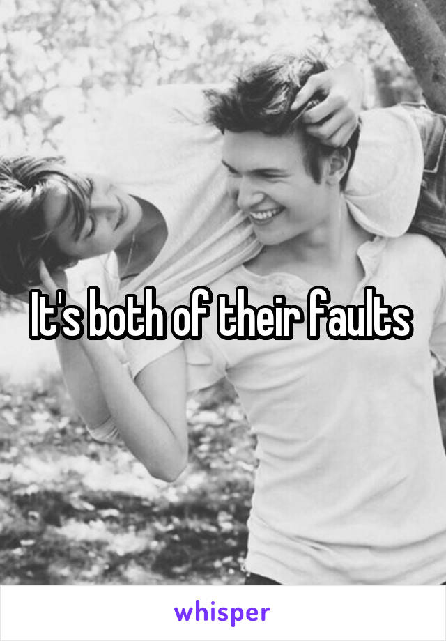 It's both of their faults 