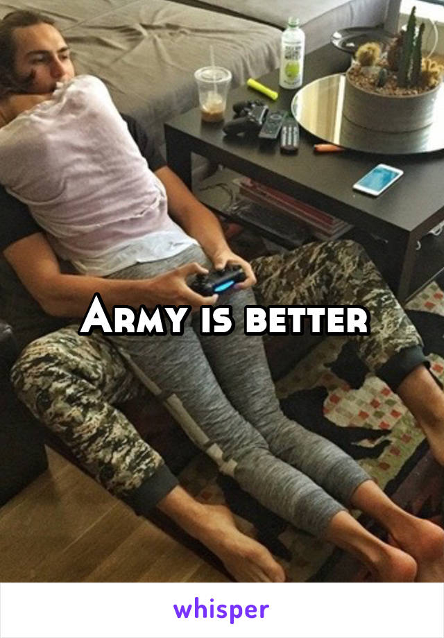 Army is better