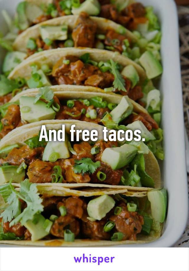And free tacos. 
