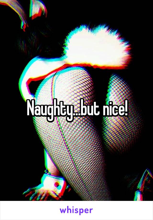 Naughty...but nice!