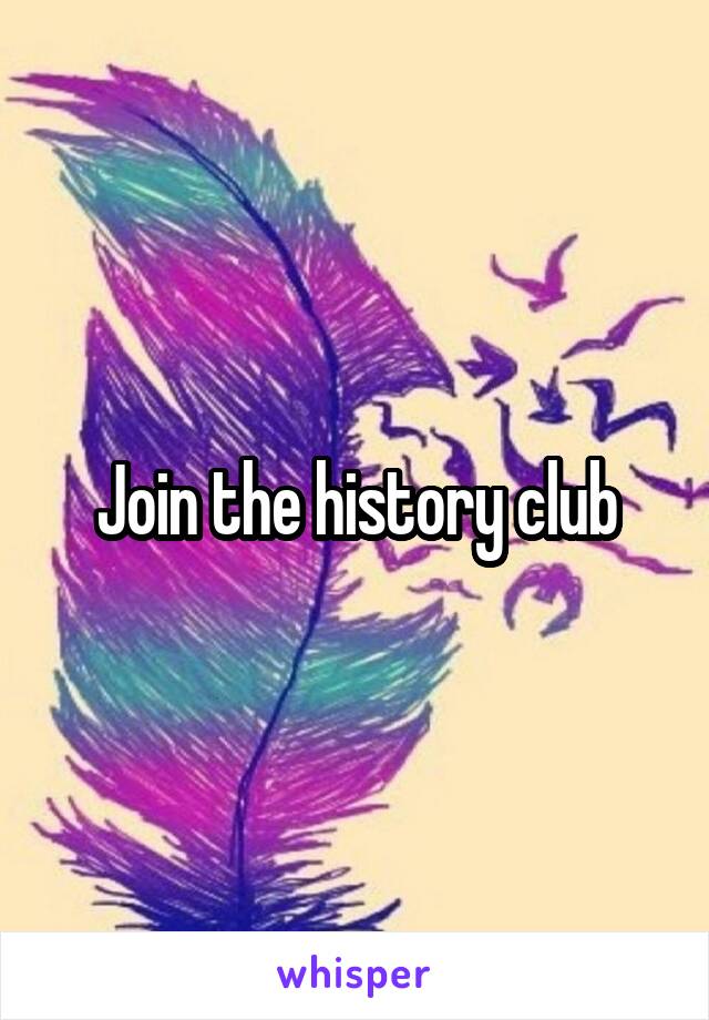 Join the history club