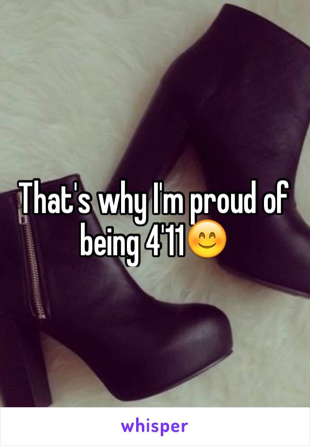 That's why I'm proud of being 4'11😊