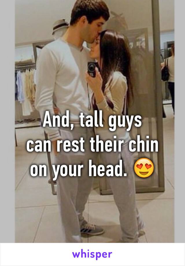 And, tall guys
can rest their chin
on your head. 😍