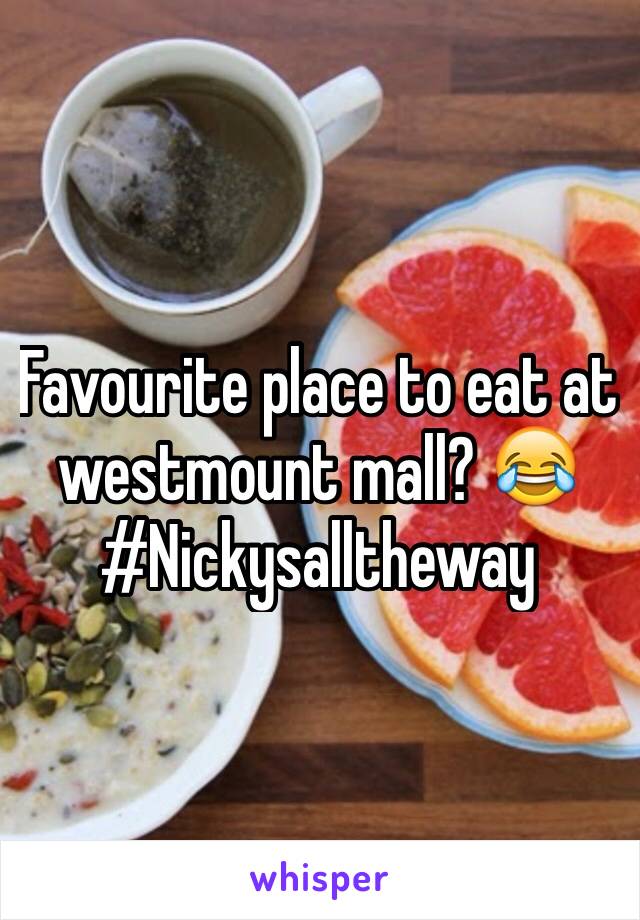 Favourite place to eat at westmount mall? 😂 #Nickysalltheway