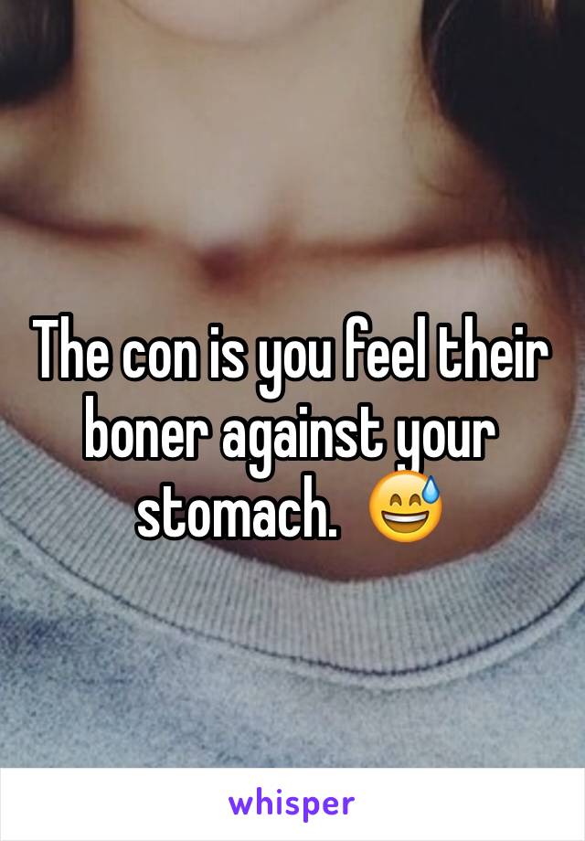 The con is you feel their boner against your stomach.  😅