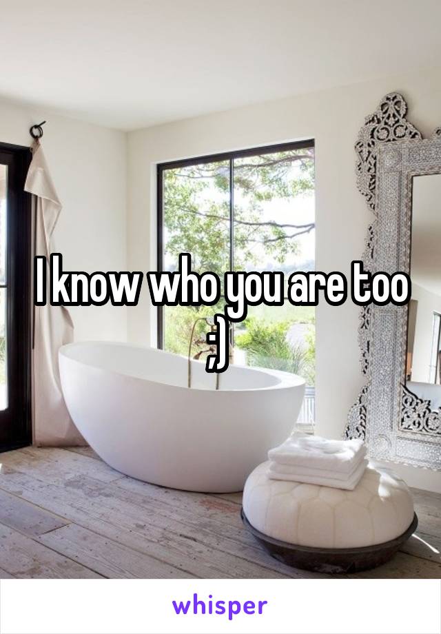 I know who you are too ;) 