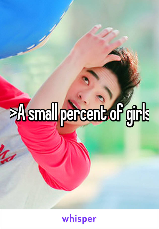 >A small percent of girls