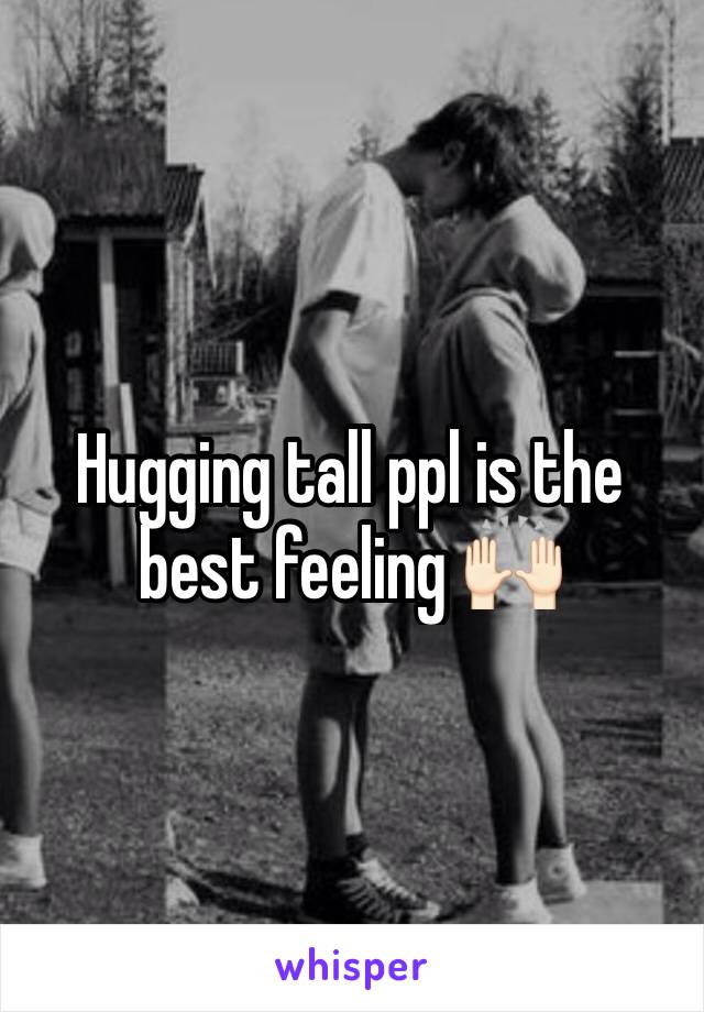 Hugging tall ppl is the best feeling 🙌🏻