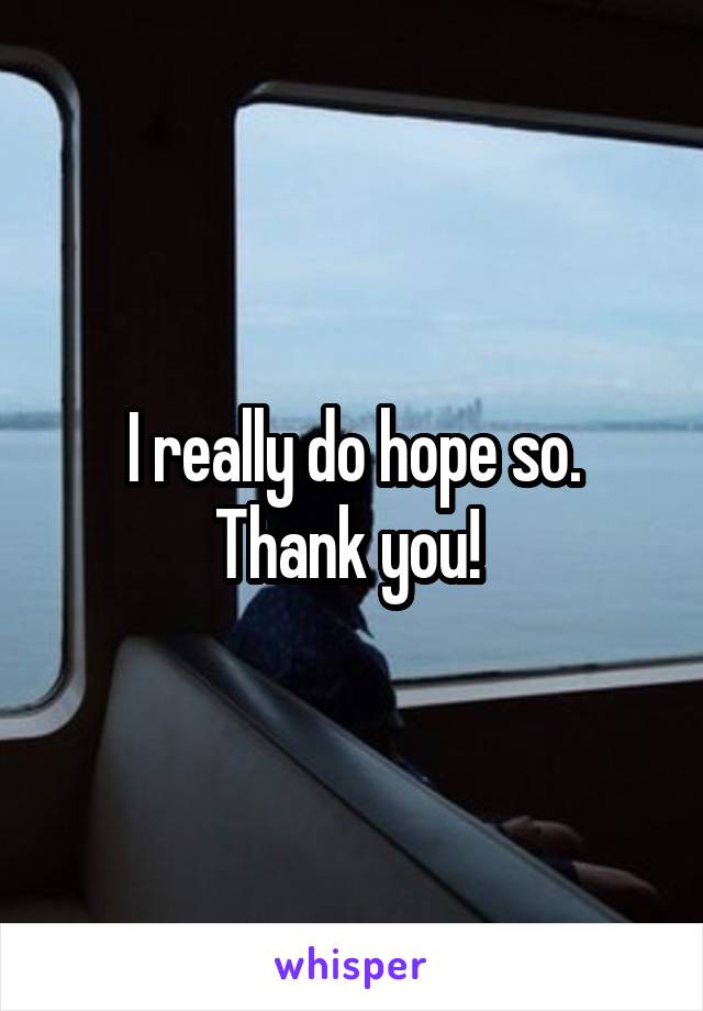  I really do hope so.  Thank you! 