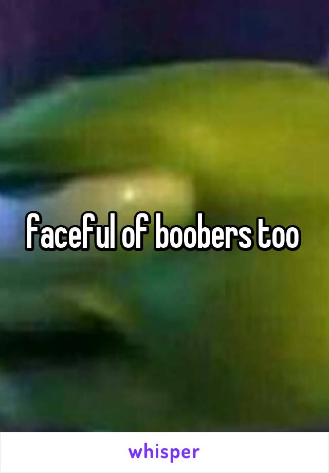 faceful of boobers too 