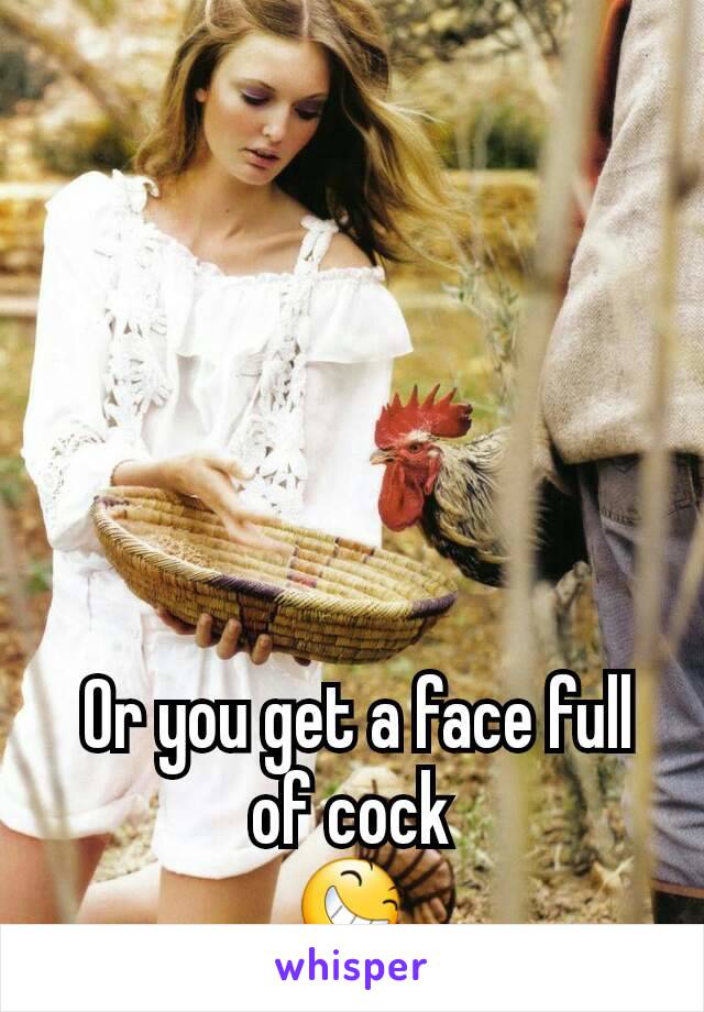  Or you get a face full of cock
😆